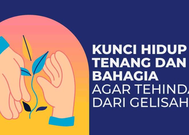 Kunci hidup tenang dan bahagia agar terhindar dari gelisa